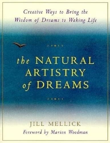 The Natural Artistry of Dreams: Creative Ways to Bring the Wisdom of Dreams to Waking Life (Simple Ways for Bringing the Wisdom of Your Dreams to Waking) Psychology