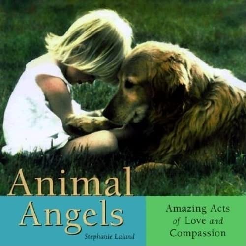 Animal Angels: Amazing Acts of Love Compassion Books