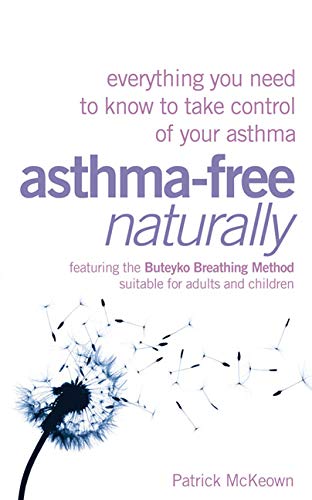 Asthma-Free Naturally: Everything You Need to Know to Take Control of Your Asthma Learning & Reference