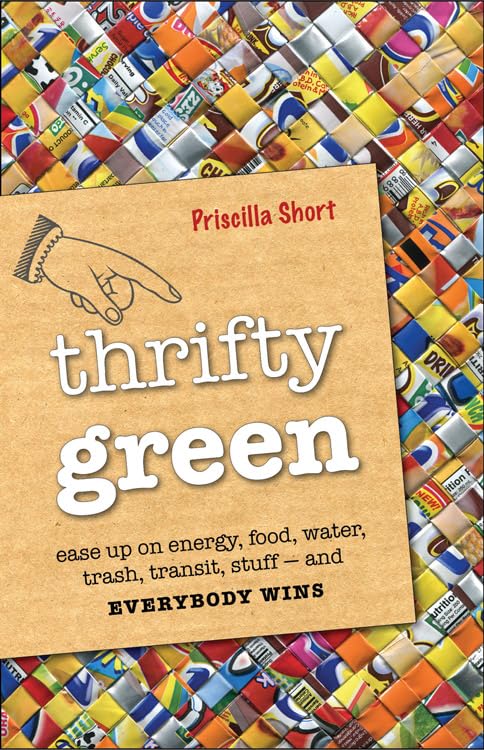 Thrifty Green: Ease Up on Energy, Food, Water, Trash, Transit, Stuff and Everybody Wins Mathematics