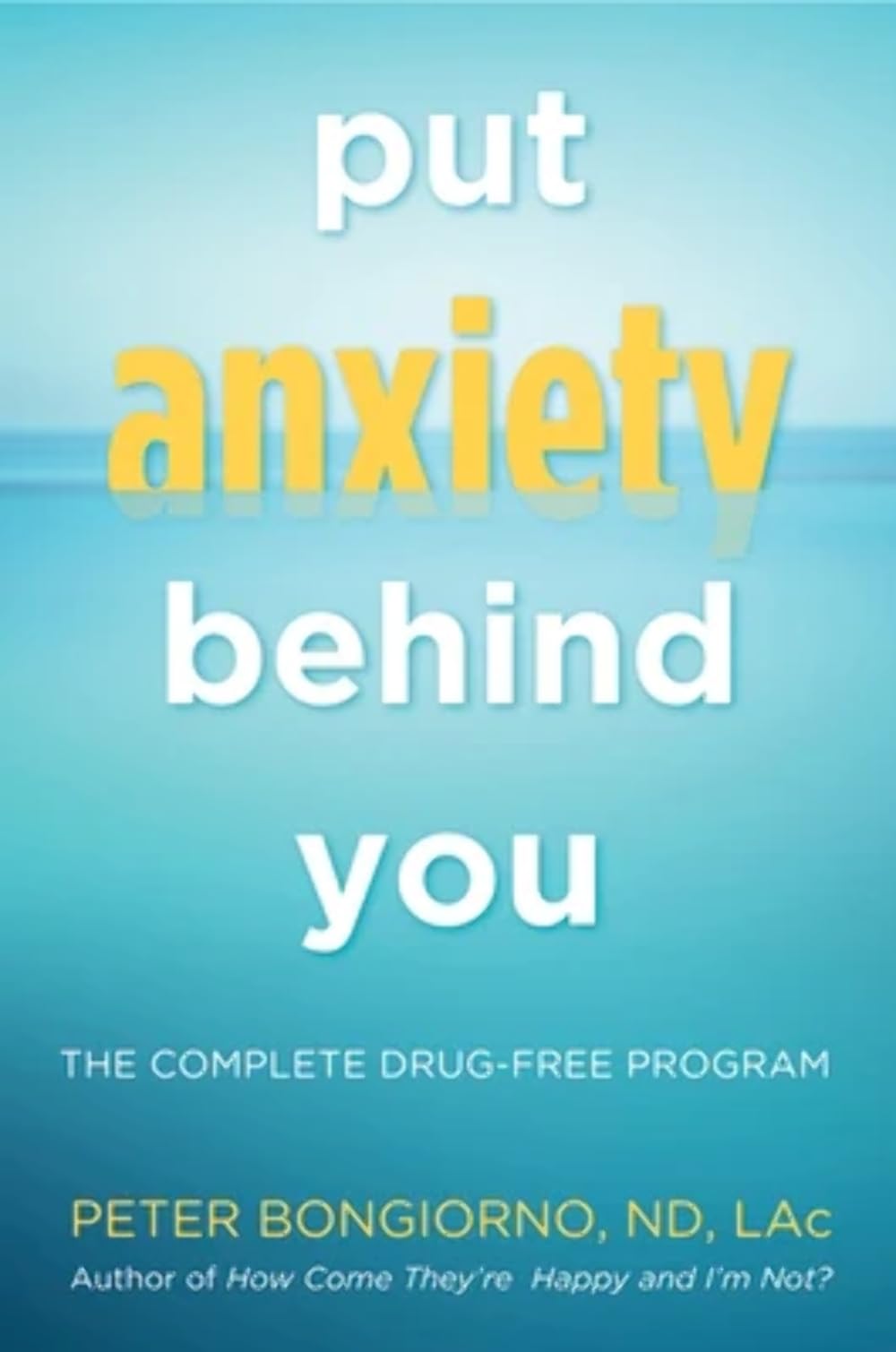 Put Anxiety Behind You: The Complete Drug-Free Program book