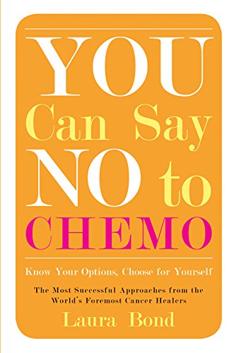 You Can Say No to Chemo: Know Your Options, Choose for Yourself Health, Nutrition & Fitness