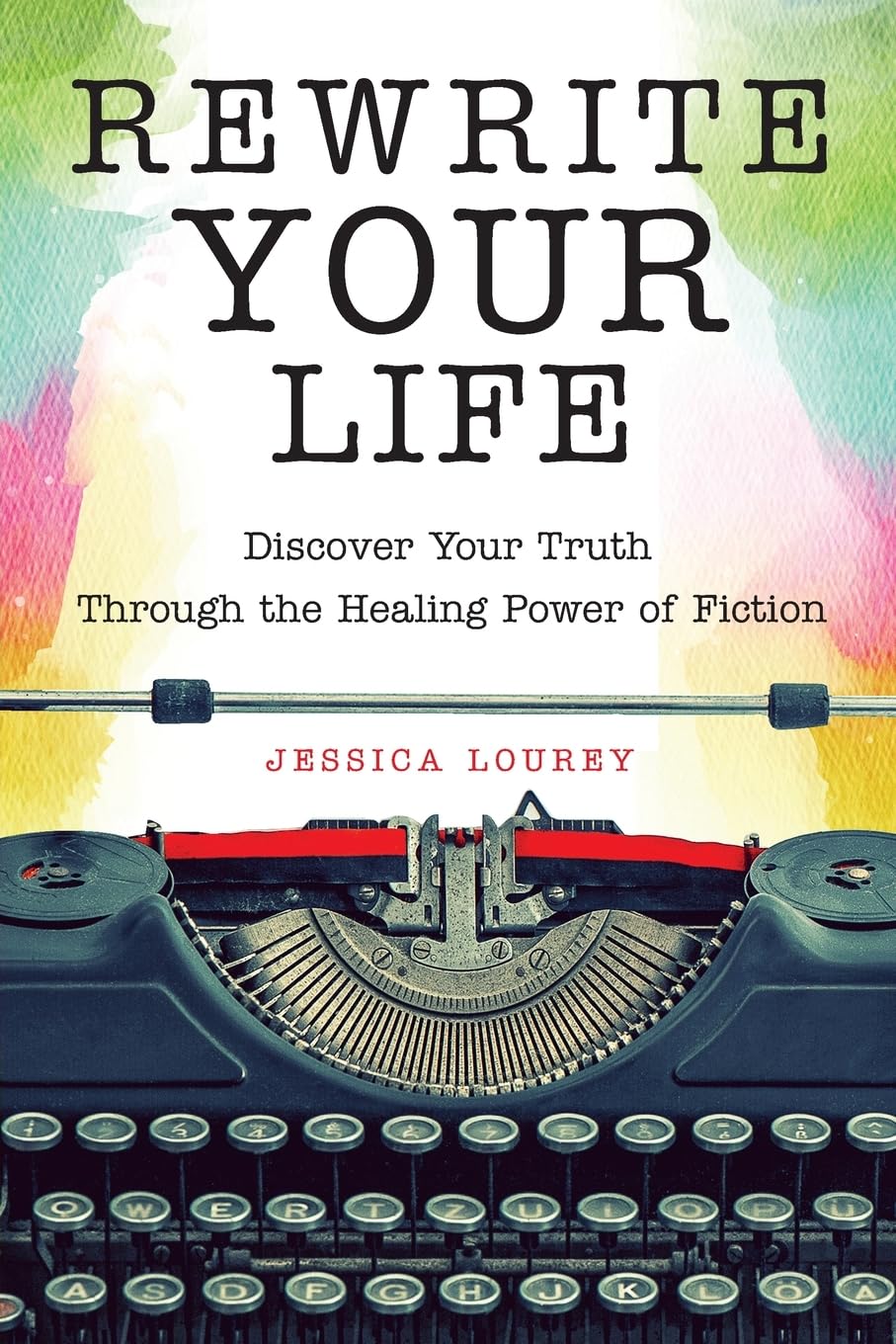 Rewrite Your Life: Discover Your Truth Through the Healing Power of Fiction (How to Write a Book) Business, Finance & Career