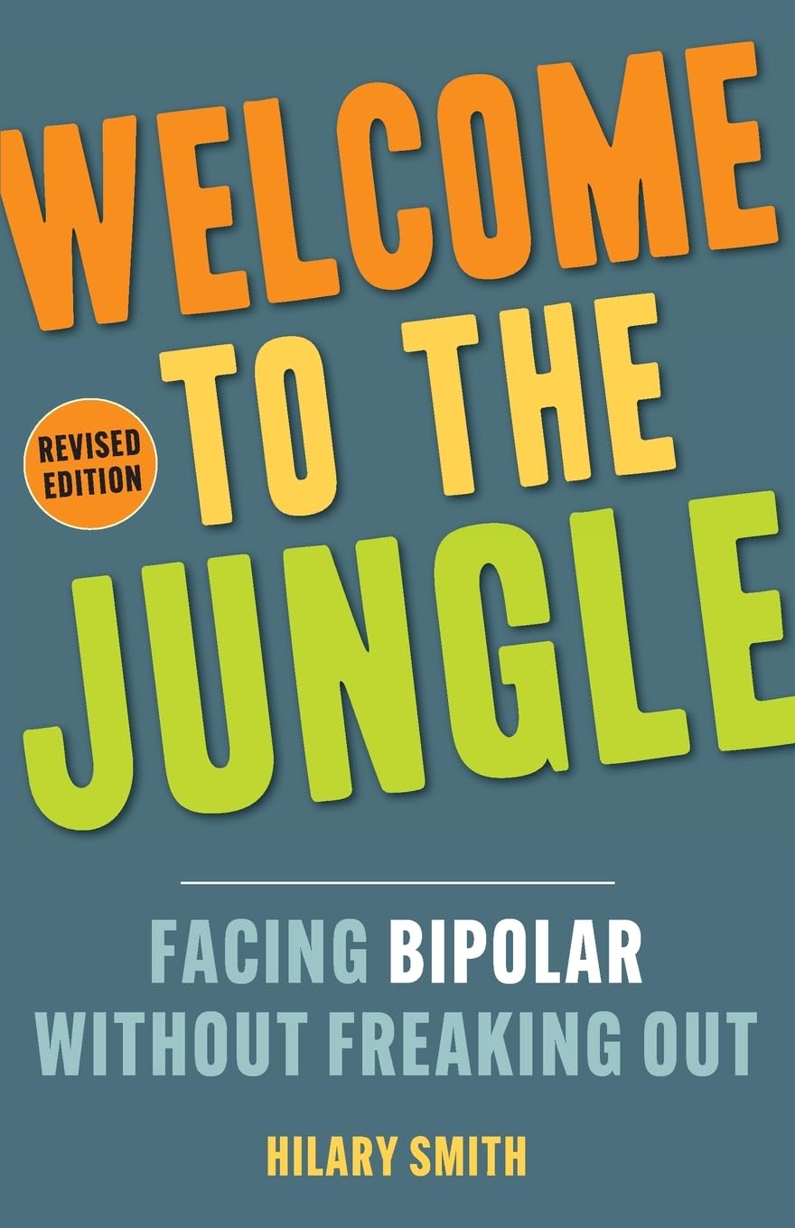 Welcome to the Jungle, Revised Edition: Facing Bipolar Without Freaking Out Medicine