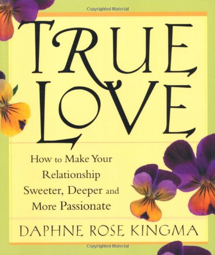 True Love: How to Make Your Relationship Sweeter, Deeper and More Passionate book