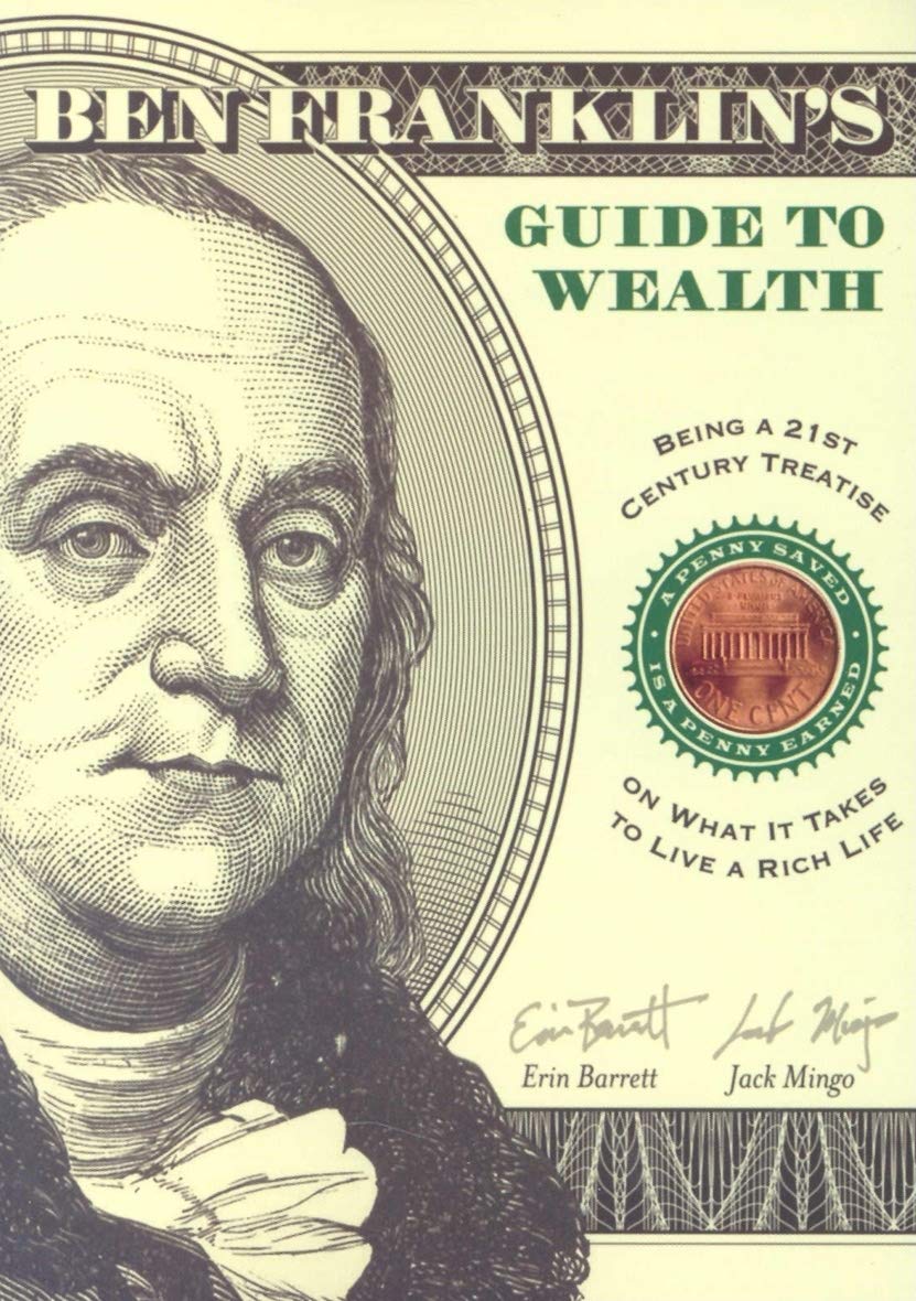 Ben Franklin's Guide to Wealth: Being a 21st Century Treatise on What it Takes to Live a Thrifty Life book