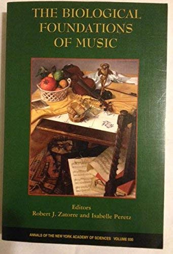 The Biological Foundations of Music (Annals of the New York Academy of Sciences, Band 930) Natural Sciences