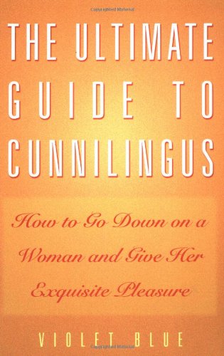 The Ultimate Guide to Cunnilingus: How to Go Down on a Woman and Give Her Exquisite Pleasure Social Sciences