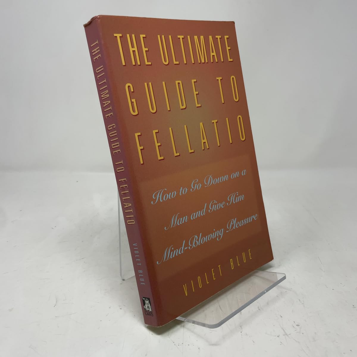 The Ultimate Guide to Fellatio: How to Go Down on a Man and Give Him Mind-Blowing Pleasure book