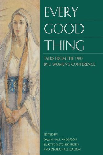 Every Good Thing: Talks from the 1997 Byu Women's Conference Religion & Esotericism
