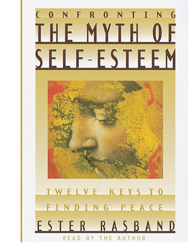 Confronting the Myth of Self-Esteem: Twelve Keys to Finding Peace Religion & Esotericism