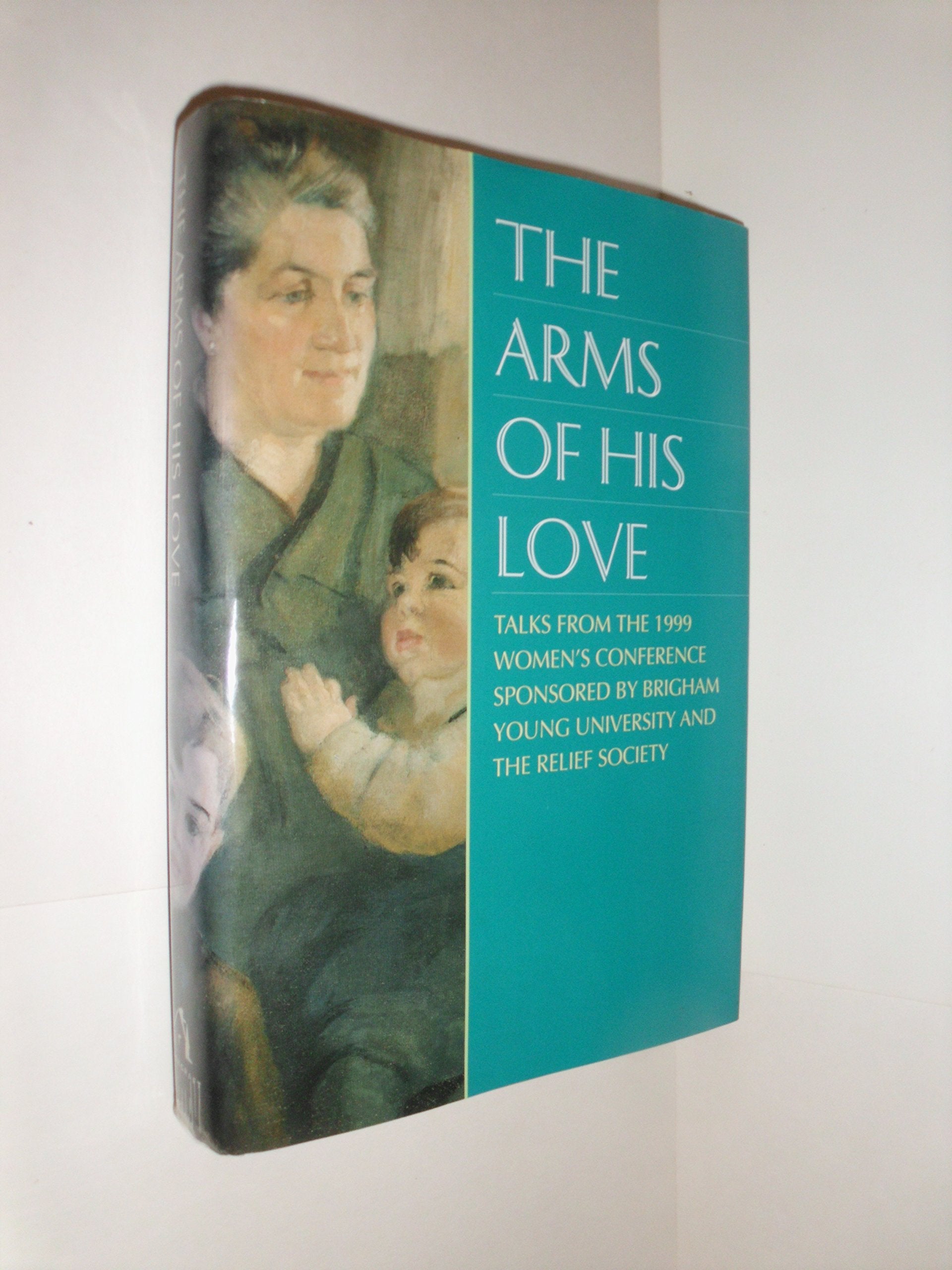 The Arms of His Love: 1999 Women's Conference Religion & Esotericism