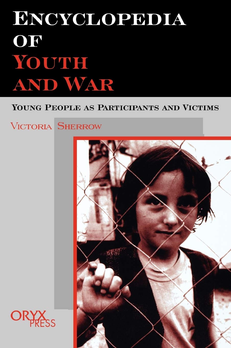 Encyclopedia of Youth and War: Young People as Participants and Victims Social Sciences