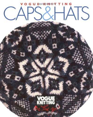 Caps & Hats: Vogue Knitting (Vogue Knitting on the Go!) Hobbies & Crafts