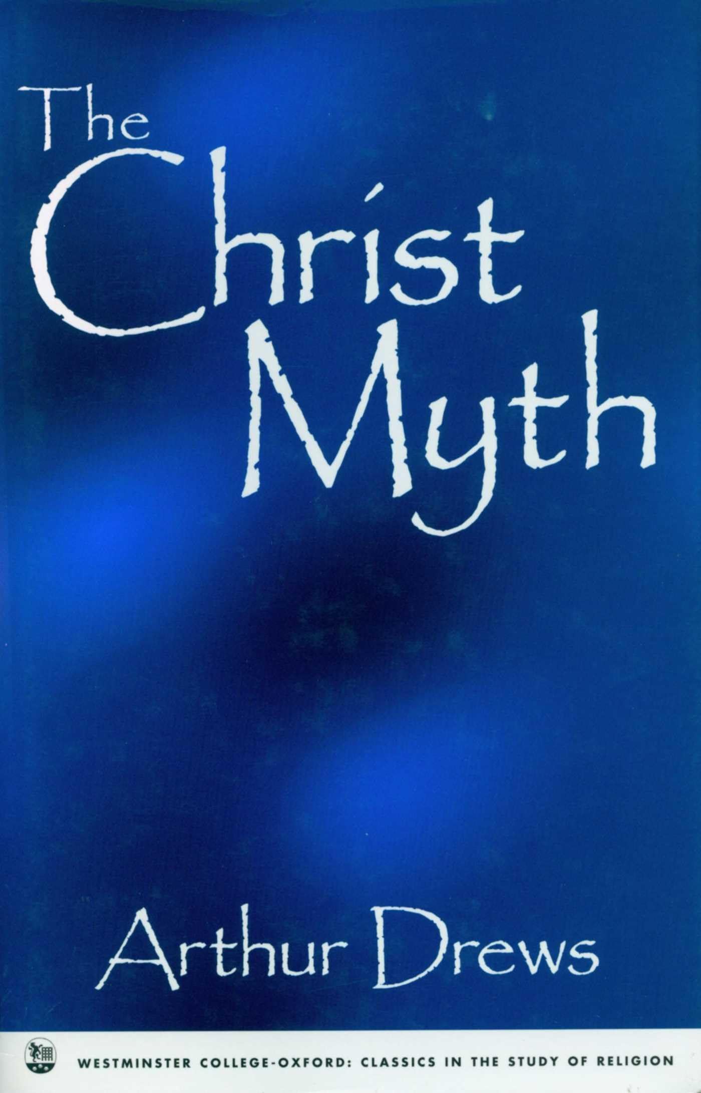 The Christ Myth (Westminster College-Oxford Classics in the Study of Religion) Philosophy