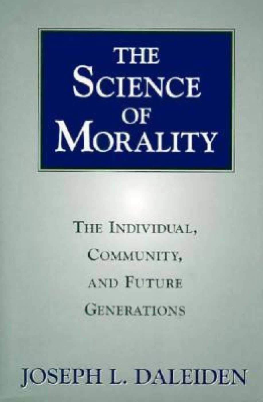 The Science of Morality: The Individual, Community, and Future Generations Philosophy