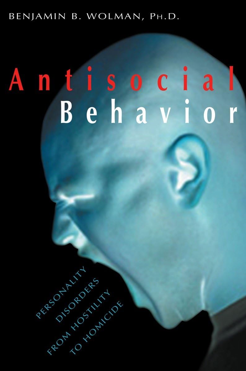 Antisocial Behavior: Personality Disorders from Hostility to Homicide Medicine