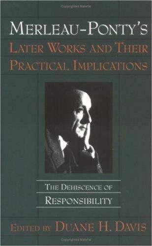 Merleau-Ponty's Later Works and Their Practical Implications: The Dehiscence of Responsibility book