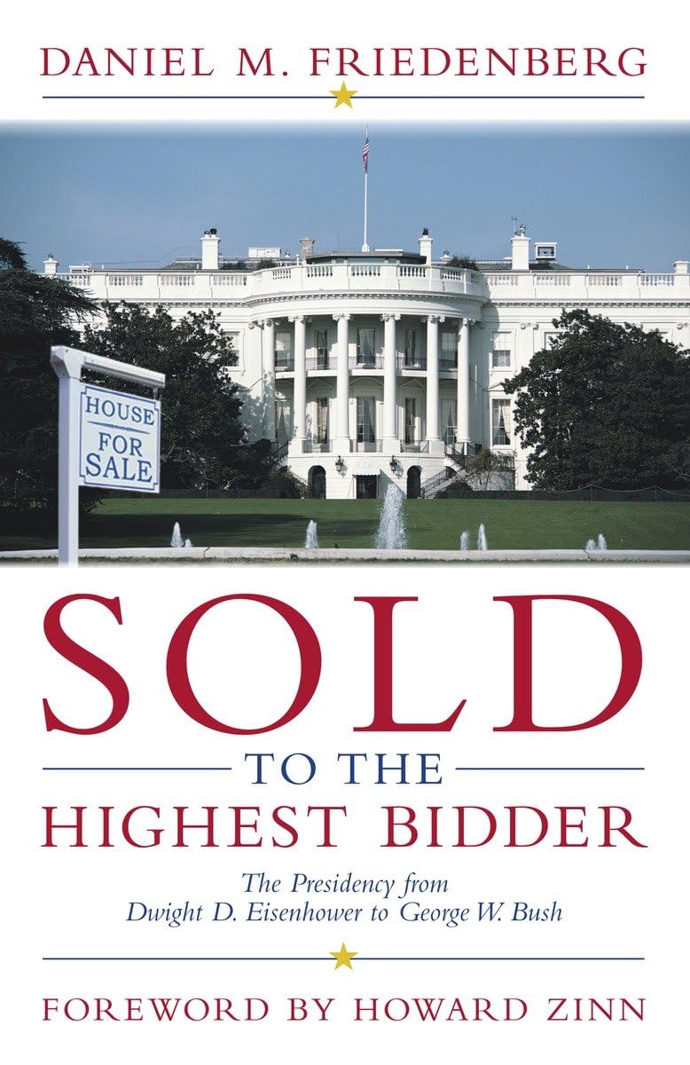 Sold to the Highest Bidder: The Presidency from Dwight D. Eisenhower to George W. Bush Business, Finance & Career