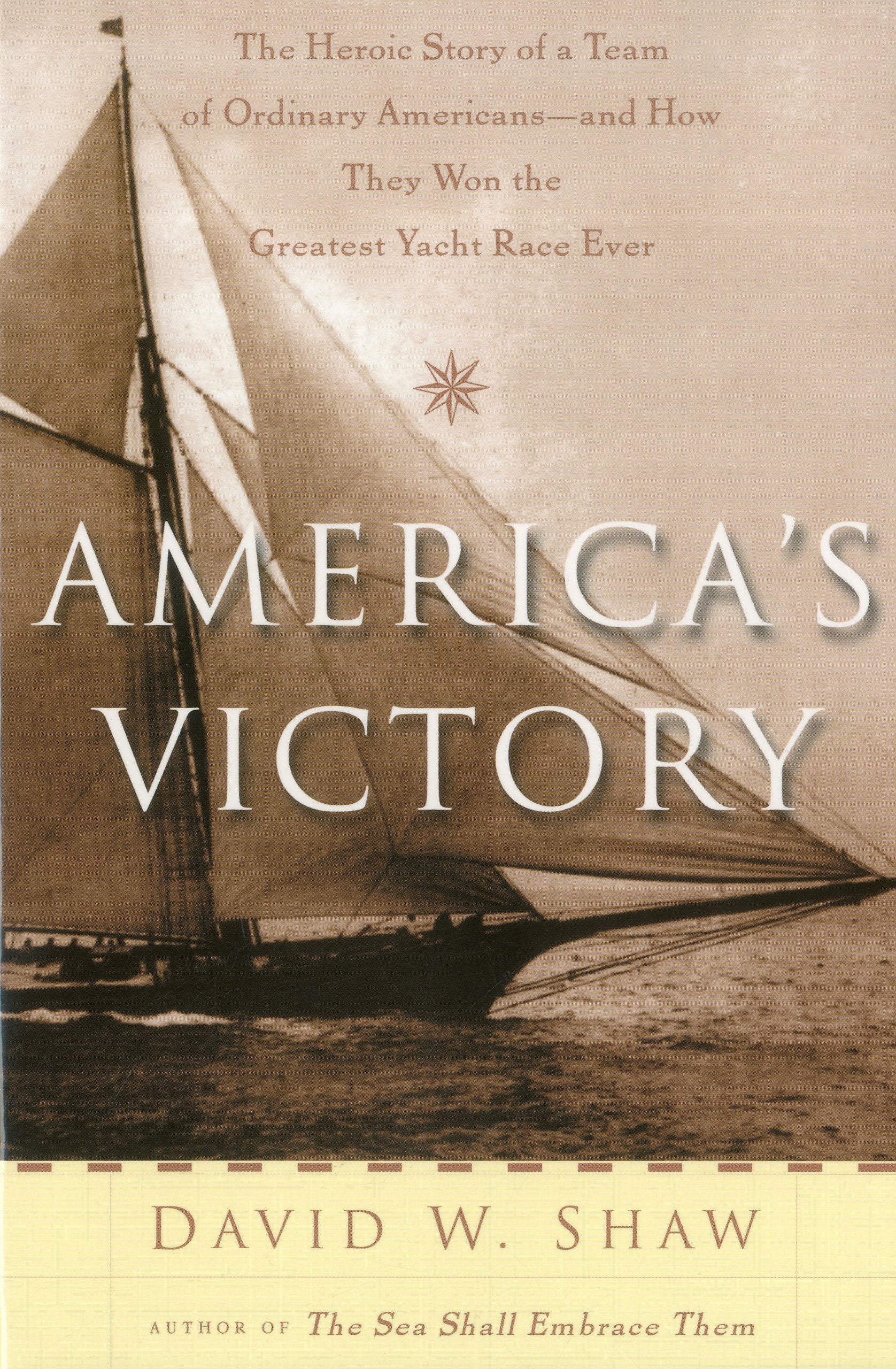 America's Victory: The Heroic Story of a Team of Ordinary Americans -- And How They Won the Greatest Yacht Race Ever Business & Technology