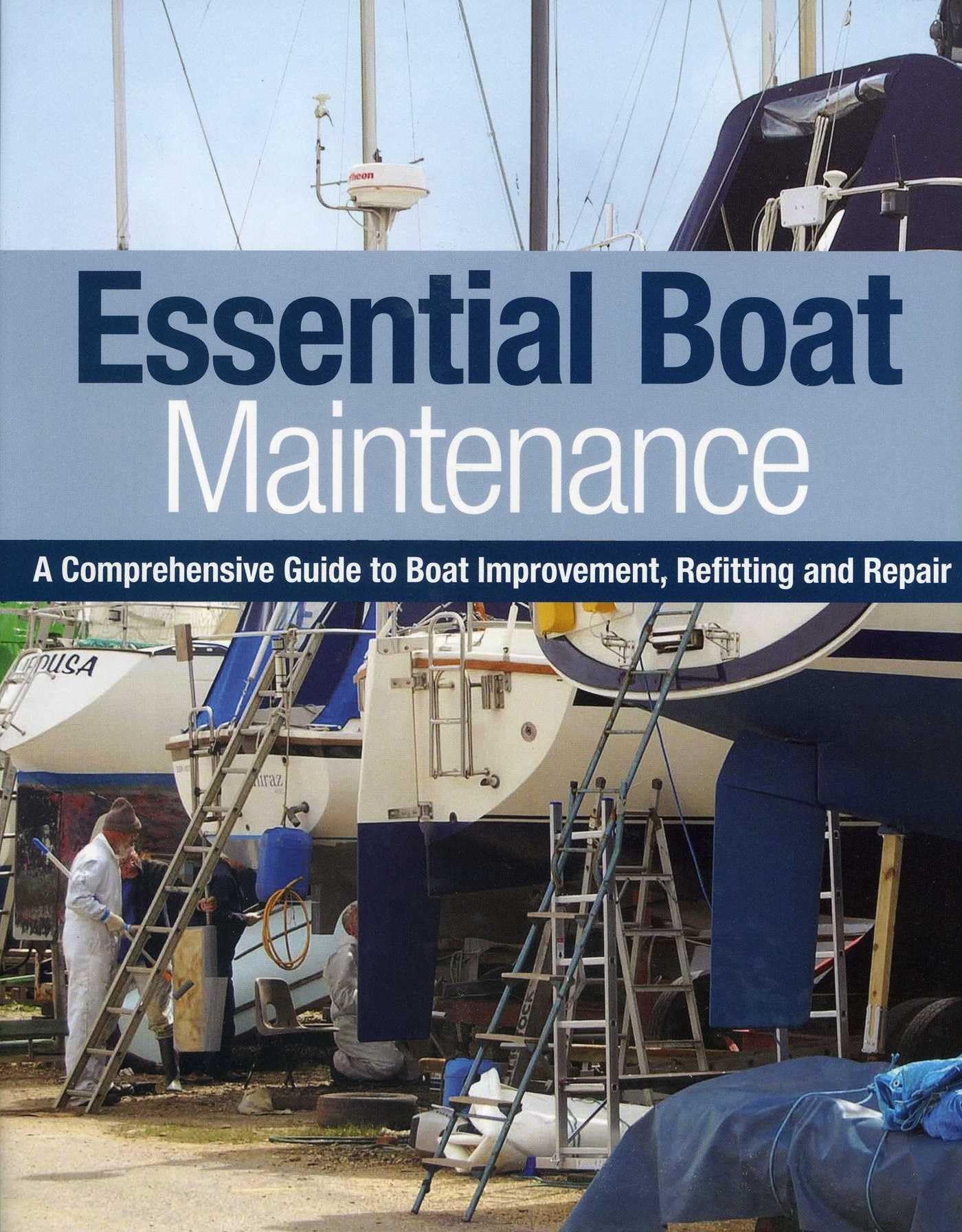 Essential Boat Maintenance: A Comprehensive Guide to Boat Improvement, Refitting and Repair book