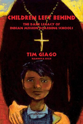 Children Left Behind: The Dark Legacy of Indian Mission Boarding Schools book