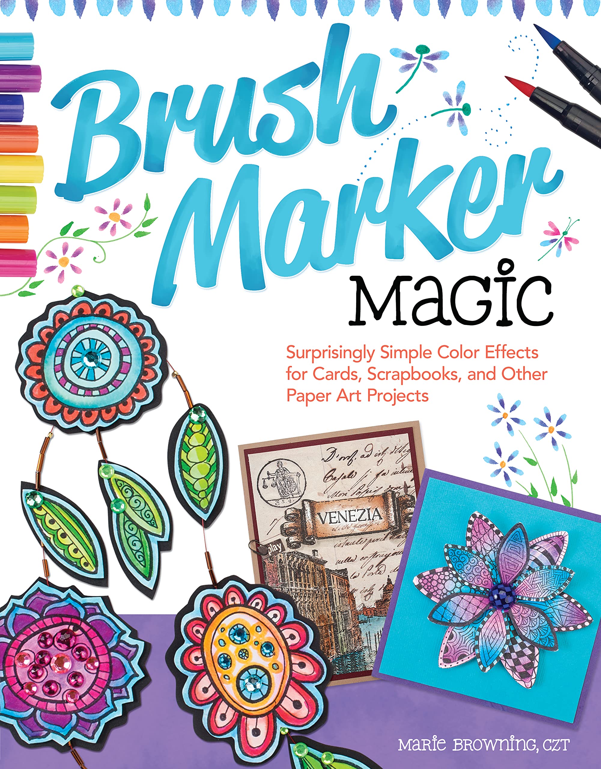 Brush Marker Magic: Surprisingly Simple Color Effects for Cards, Scrapbooks, and Other Paper Art Projects Arts & Music