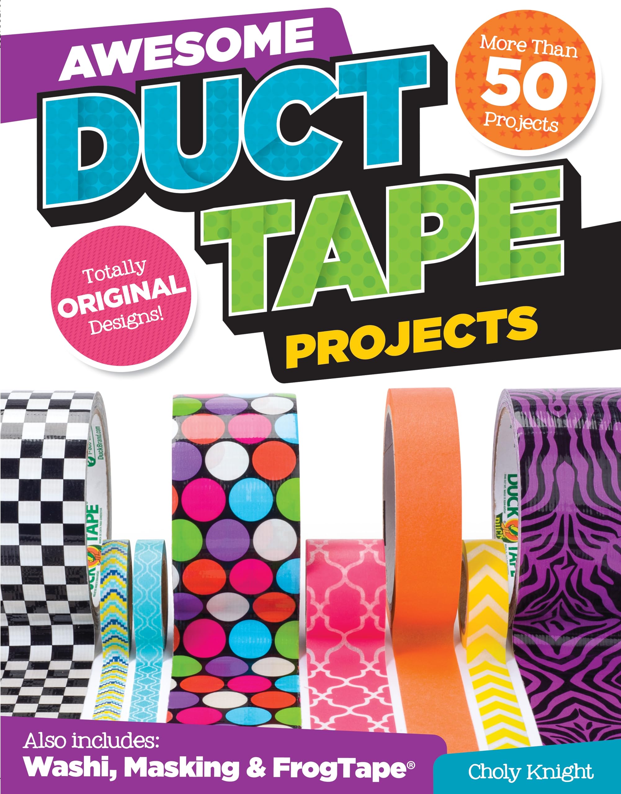 Awesome Duct Tape Projects: Also Includes Washi, Masking, and Frog Tape: More than 50 Projects: Totally Original Designs Hobbies & Crafts