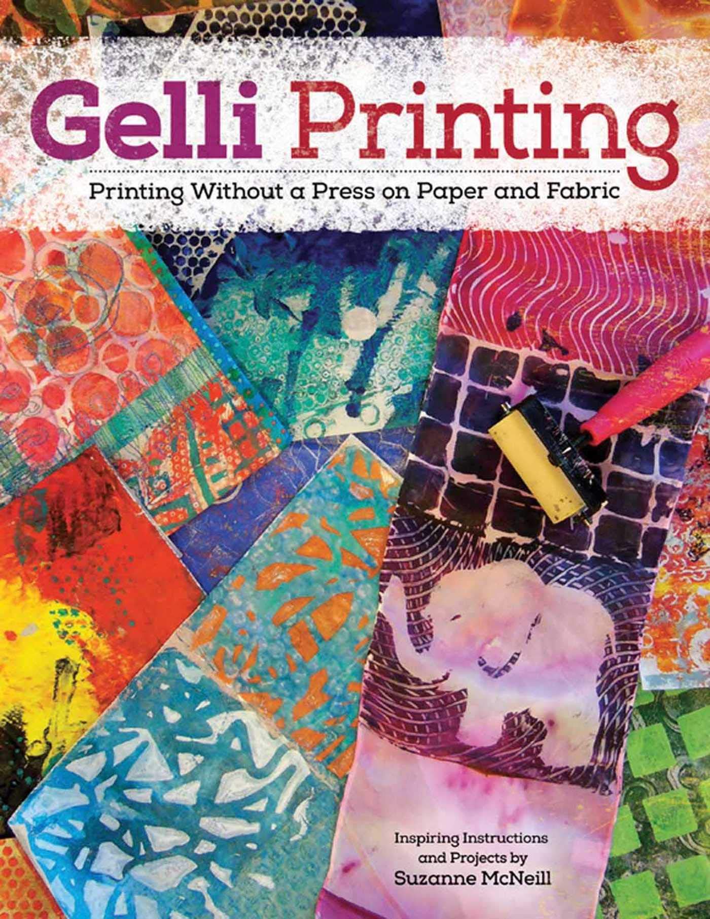 Gelli Printing: Printing Without a Press on Paper and Fabric Using Gelli(r) Plate book