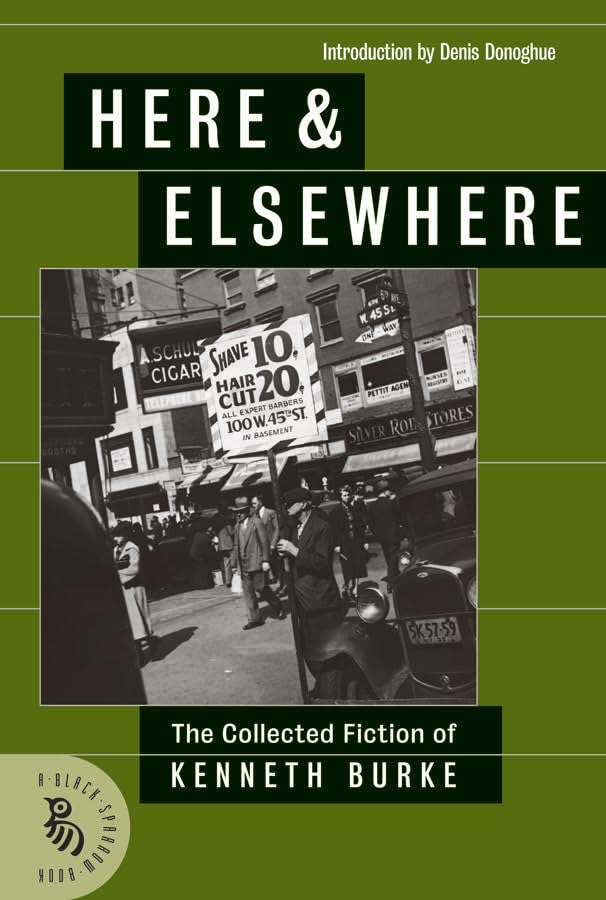 Here & Elsewhere: The Collected Fiction of Kenneth Burke Essays & Short Stories