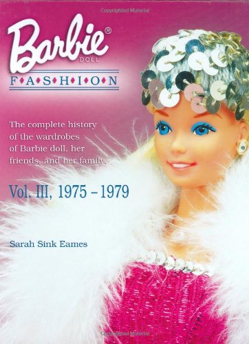 Barbie Doll Fashion 1975-1979: The Complete History of the Wardrobes of Barbie Doll, Her Friends, and Her Family Hobbies & Crafts