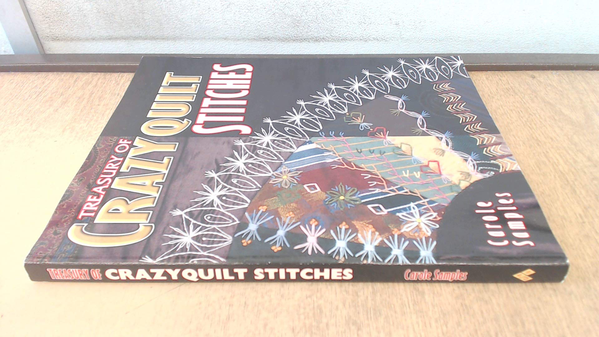 Treasury of Crazyquilt Stitches: A Comprehensive Guide to Traditional Hand Embroidery Inspired by Antique Crazyquilts Hobbies & Crafts