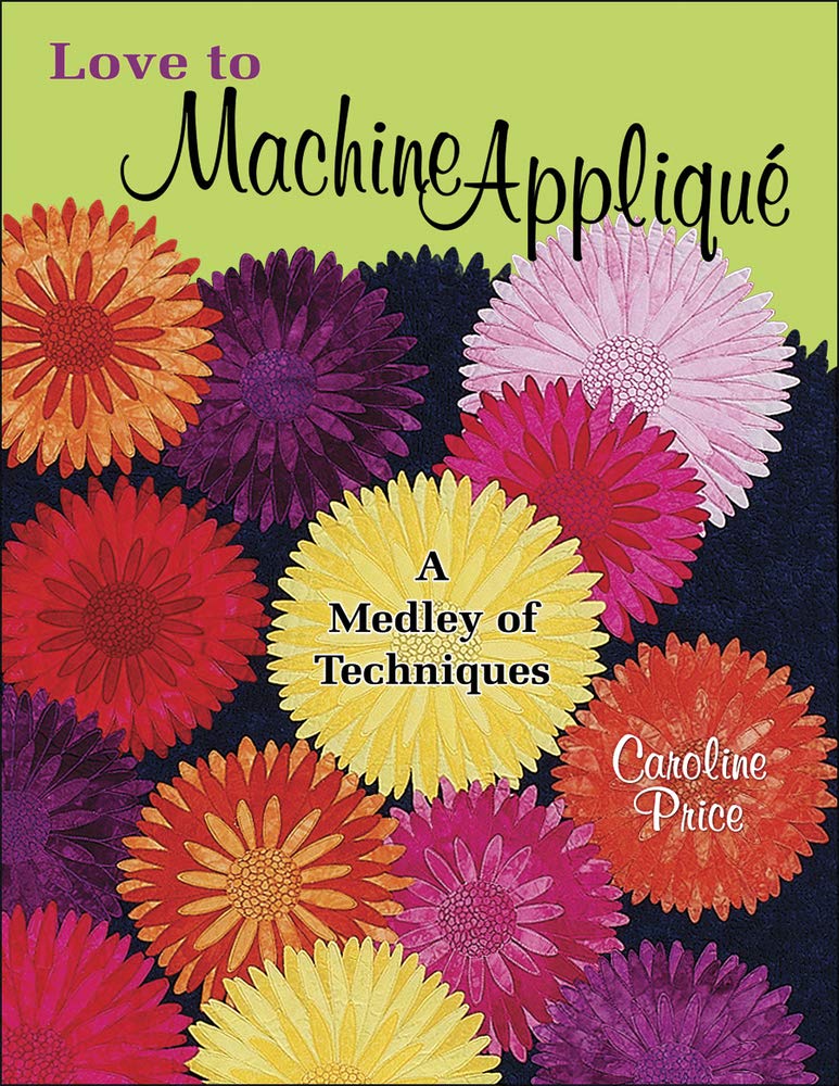 Love to Machine Applique: A Medley of Techniques Hobbies & Crafts