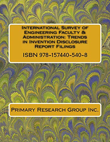 International Survey of Engineering Faculty & Administration: Trends in Invention Disclosure Report Filings (Engineering Faculty Surveys) Study Guides