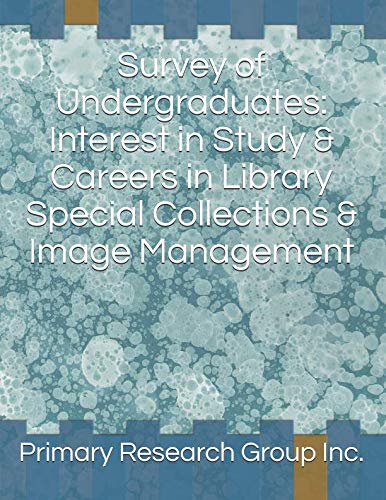 Survey of Undergraduates: Interest in Study & Careers in Library Special Collections & Image Management Social Sciences