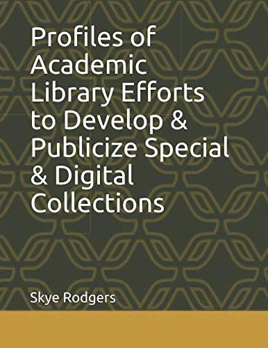 Profiles of Academic Library Efforts to Develop & Publicize Special & Digital Collections Social Sciences