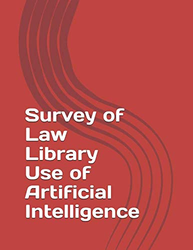 Survey of Law Library Use of Artificial Intelligence Law