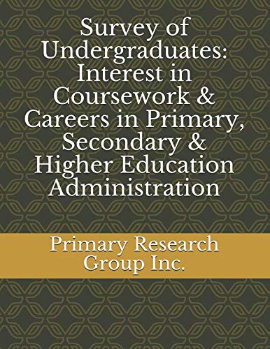 Survey of Undergraduates: Interest in Coursework & Careers in Primary, Secondary & Higher Education Administration Study Guides