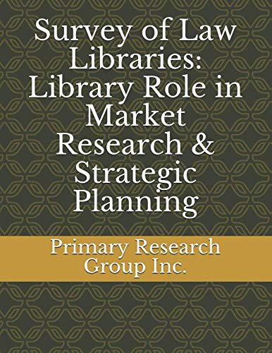 Survey of Law Libraries: Library Role in Market Research & Strategic Planning Law