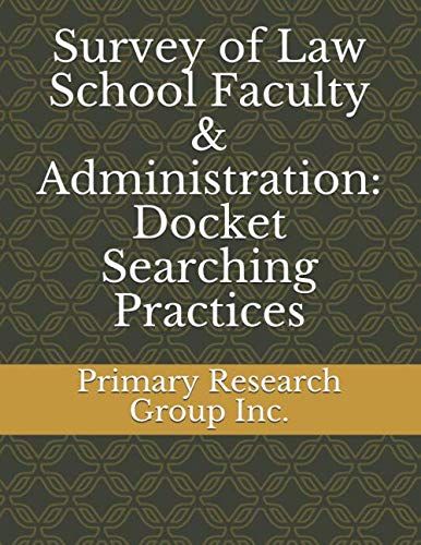 Survey of Law School Faculty & Administration: Docket Searching Practices Law