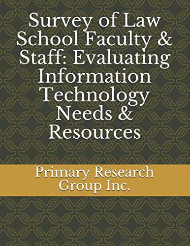 Survey of Law School Faculty & Staff: Evaluating Information Technology Needs & Resources Law