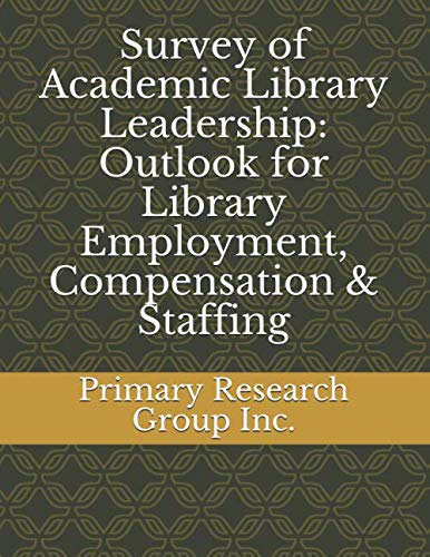 Survey of Academic Library Leadership: Outlook for Library Employment, Compensation & Staffing Social Sciences
