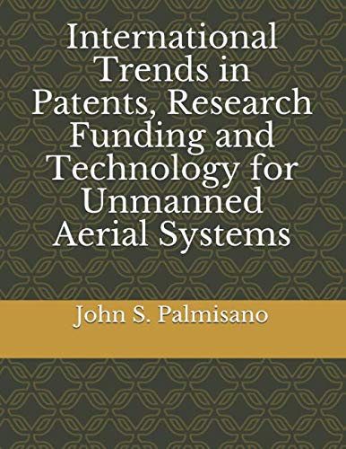 International Trends in Patents, Research Funding and Technology for Unmanned Aerial Systems Business & Technology