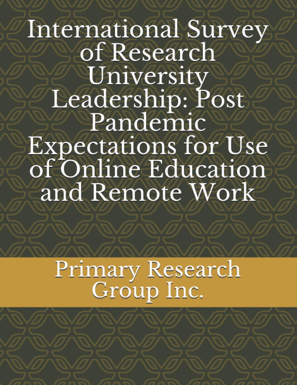 International Survey of Research University Leadership: Post Pandemic Expectations for Use of Online Education and Remote Work Study Guides
