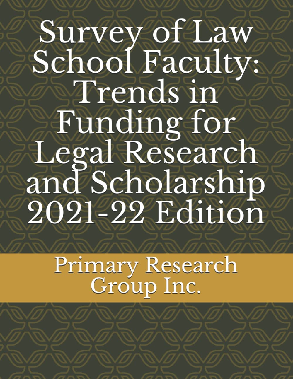 Survey of Law School Faculty: Trends in Funding for Legal Research and Scholarship 2021-22 Edition Law