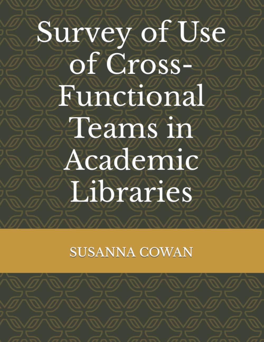 Survey of Use of Cross-Functional Teams in Academic Libraries Social Sciences
