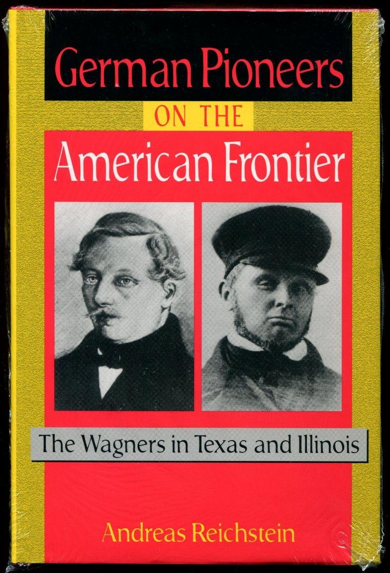 German Pioneers on the American Frontier: The Wagners in Texas and Illinois Politics & Society