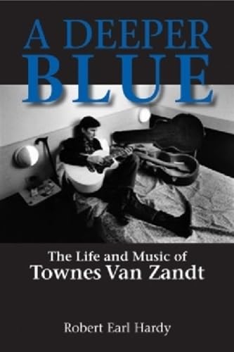 A Deeper Blue: The Life and Music of Townes Van Zandt (North Texas Lives of Musicians, Band 1) Pop culture Books