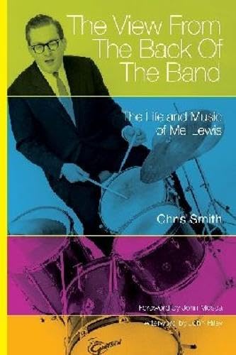 The View from the Back of the Band: The Life and Music of Mel Lewis (North Texas Lives of Musician Series, Band 10) Pop culture Books
