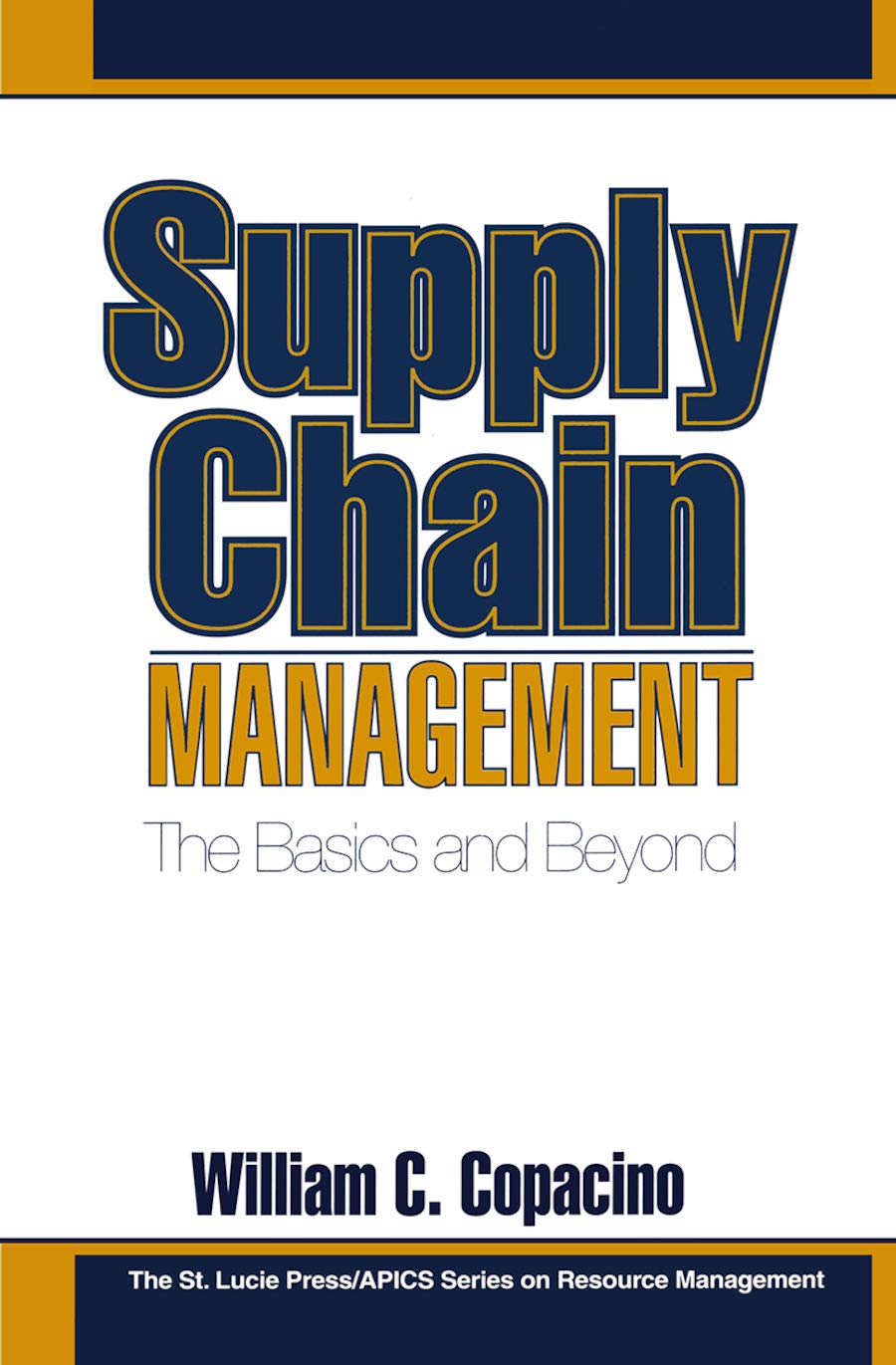 Supply Chain Management: The Basics and Beyond (The St. Lucie Press/Apics Series on Resource Management, Band 1) Business, Finance & Career
